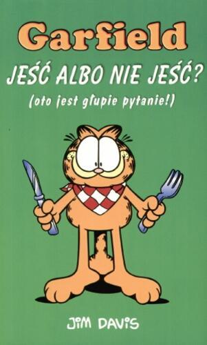 Okładka książki Jeść albo nie jeść ? : (oto jest głupie pytanie !) / Jim Davis ; tł. Rafał Westerowski.