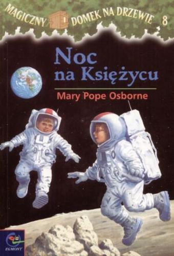 Okładka książki Noc na Księżycu / Mary Pope Osborne ; ilustracje Sal Murdocca ; tłumaczenie Irena i Krzysztof Kubiakowie.