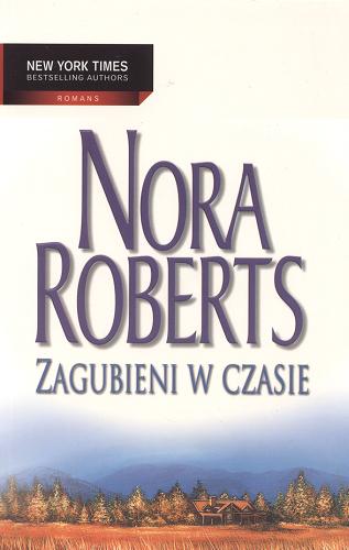 Okładka książki Zagubieni w czasie / Nora Roberts ; przeł. [z ang.] Michał Jankowski.