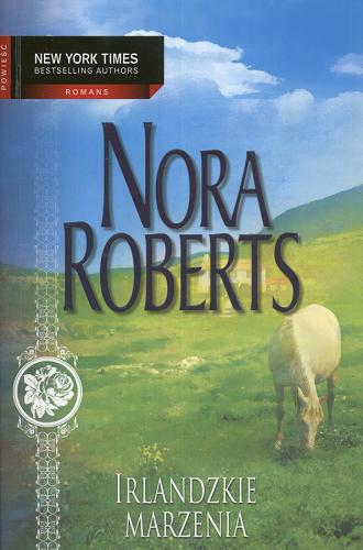 Okładka książki Irlandzkie marzenia / Nora Roberts ; przeł. [z ang.] Elżbieta Zychowicz, Krzysztof Borkowski.