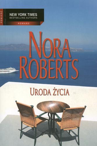 Okładka książki Uroda życia / Nora Roberts ; przeł. [z ang.] Ewa Górczyńska, Małgorzata Hesko-Kołodzińska.