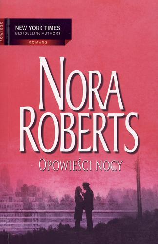 Okładka książki Opowieści nocy / Nora Roberts ; przełożyli Klaryssa Słowiczanka, Michał Jankowski.