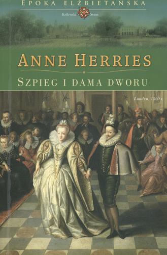 Okładka książki Szpieg i dama dworu / Anne Herries ; przeł. [z ang.] Witold Nowakowski.