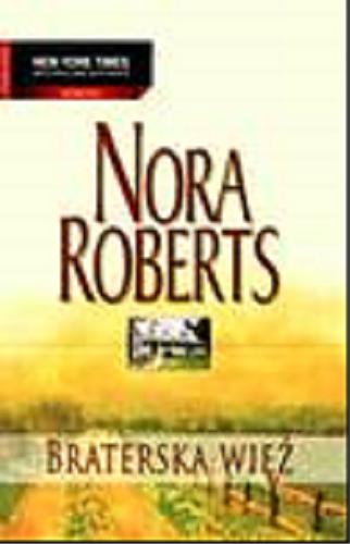 Okładka książki Braterska więź /  Nora Roberts ; przeł. [z ang.] Julita Mirska.