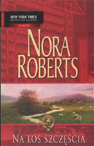 Okładka książki Na los szczęścia / Nora Roberts ; przeł. Elżbieta Zychowicz, Ewa Górczyńska.