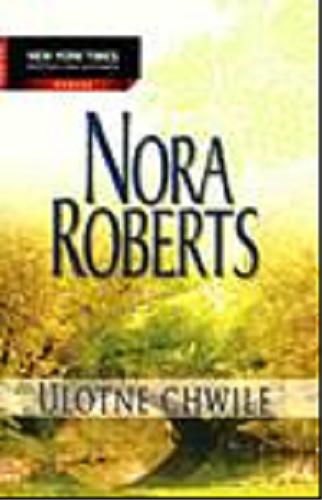 Okładka książki Ulotne chwile / Nora Roberts [pseud.] ; przeł. [z ang.] Aleksandra Komornicka.