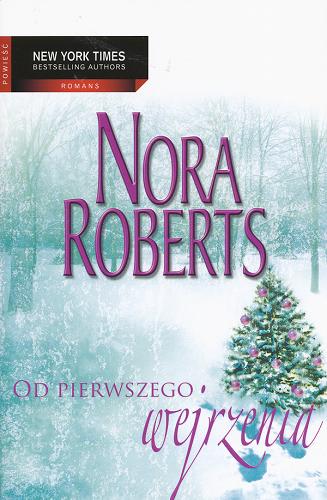 Okładka książki Od pierwszego wejrzenia / Nora Roberts ; przełożyły Barbara Janowska, Hanna Wójt.