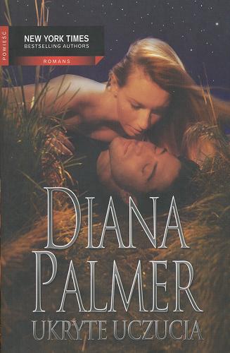 Okładka książki Ukryte uczucia / Diana Palmer ; przełożyła Małgorzata Zipper.