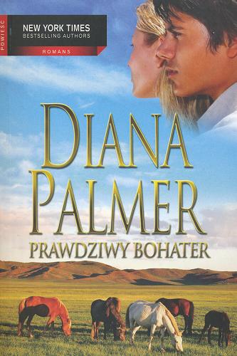 Okładka książki Prawdziwy bohater / Diana Palmer ; przeł. [z ang.] Jolanta Zubek, Barbara Osuchowska.