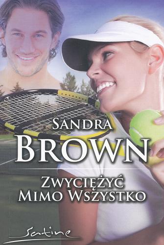 Okładka książki Zwyciężyć mimo wszystko / Sandra Brown ; przeł. [z ang.] Melania Drwęska.