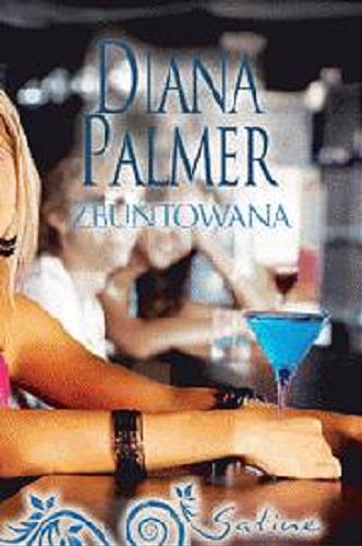Okładka książki Zbuntowana / Diana Palmer przeł. [z ang.] Monika Krasucka.