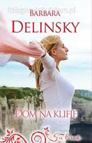 Okładka książki Dom na klifie / Barbara Delinsky ; przeł. [z ang.] Julia Mirska.