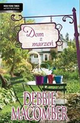 Okładka książki Dom z marzeń / Debbie Macomber ; przełożyła Hanna Hessenmüller.