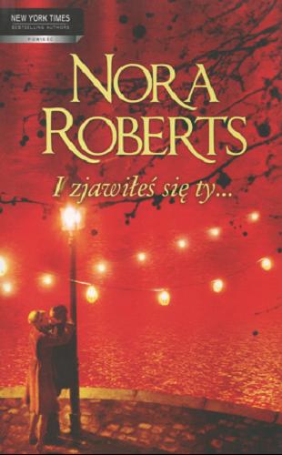 Okładka książki I zjawiłeś się ty... / Nora Roberts ; przekł. Krzysztof Borkowski i Adela Drakowska.