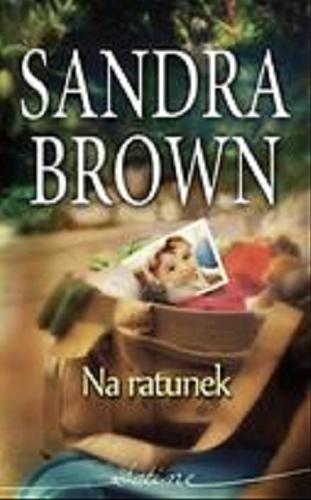 Okładka książki Na ratunek / Sandra Brown ; przeł. Magdalena Jędrzejak