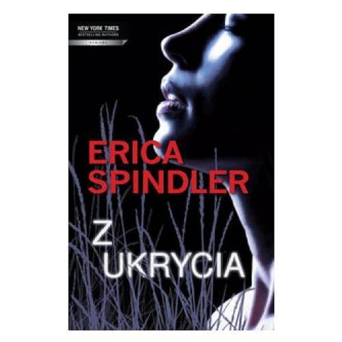 Okładka książki Z ukrycia / Erica Spindler ; przełożyła Katarzyna Ciążyńska.