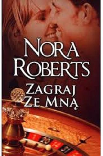 Okładka książki Zagraj ze mną / Nora Roberts ; tłumaczyła Klaryssa Słowiczanka.