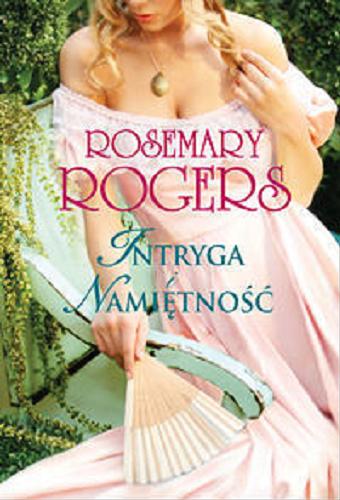 Okładka książki Intryga i namiętność / Rosemary Rogers ; Przekł. Barbara Ert-Eberdt.