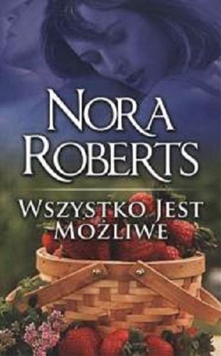 Okładka książki Wszystko jest możliwe / Nora Roberts ; tłumaczyły Monika Krasucka, Ewa Górczyńska.