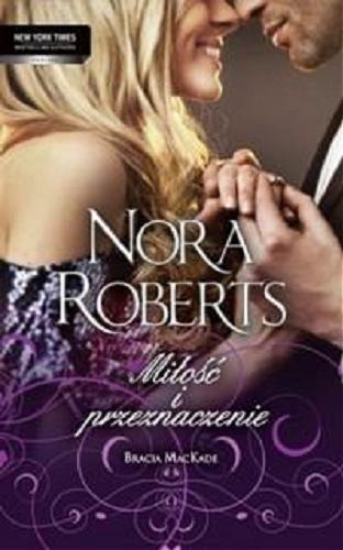 Okładka książki Miłość i przeznaczenie / Nora Roberts ; przekł. Julita Mirska.