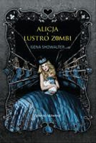 Okładka książki Alicja i lustro zombi / Gena Showalter ; tł. [z ang.] Jan Kabat.