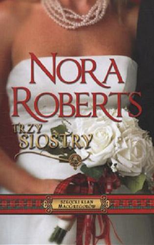 Okładka książki Trzy siostry / Nora Roberts ; tł. Monika Krasucka