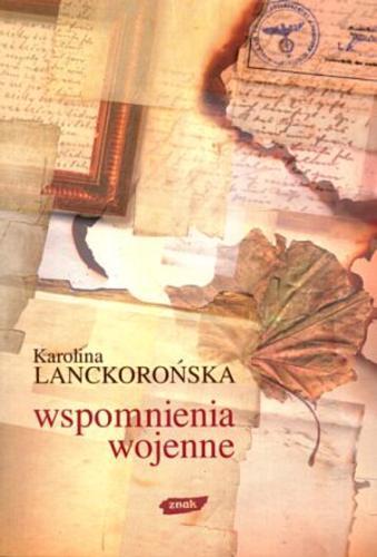 Okładka książki Wspomnienia wojenne : 22 IX 1939-5 IV 1945 / Karolina Lanckorońska ; słowo wstępne Lech Kalinowski i Elżbieta Orman.