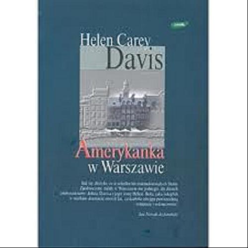 Okładka książki Amerykanka w Warszawie : wspomnienia żony amerykańskiego dyplomaty z czasów poprzedzających upadek komunizmu w Polsce / Helen Carey Davis ; przekł. Ewa Krasińska ; wstęp Jacek Fedorowicz.