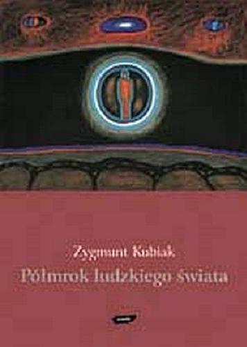 Okładka książki Półmrok ludzkiego świata / Zygmunt Kubiak ; słowo wstępne Hanna Malewska.