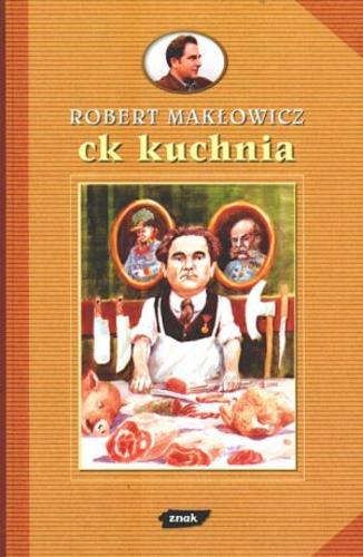 Okładka książki ck kuchnia / Robert Makłowicz ; [rys. Andrzej Zaręba, Agnieszka Krzakiewicz].