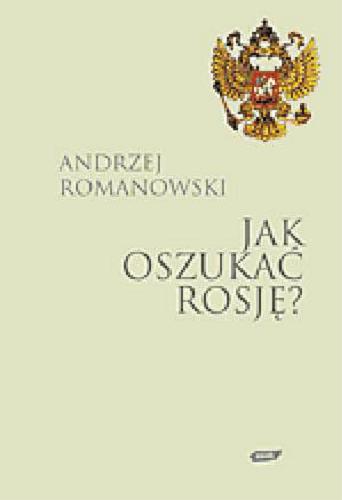Okładka książki  Jak oszukać Rosję? : losy Polaków od XVIII do XX wieku  1