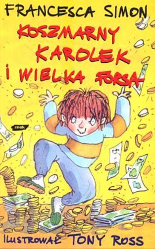 Okładka książki Koszmarny Karolek i wielka forsa / Francesca Simon ; il. Tony Ross ; tł. Maria Makuch.