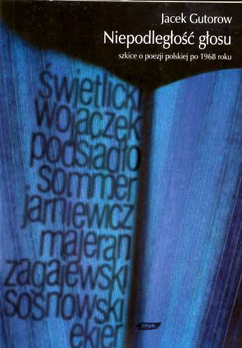 Okładka książki Niepodległość głosu : szkice o poezji polskiej po 1968 roku / Jacek Gutorow.