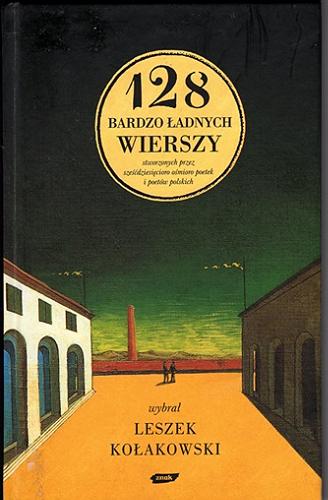 Okładka książki 128 bardzo ładnych wierszy stworzonych przez sześćdziesięcioro ośmioro poetek i poetów polskich / wybrał Leszek Kołakowski ; redaktor tomu Jerzy Illg.