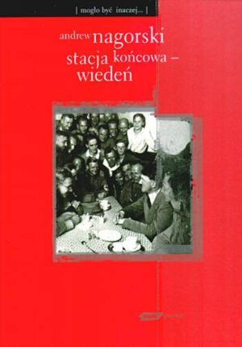 Okładka książki Stacja końcowa - Wiedeń / Andrew Nagorski ; tł. Anna Skucińska.