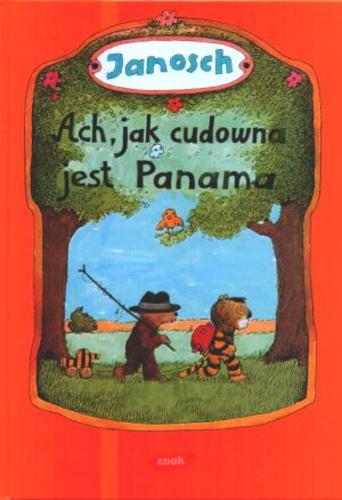 Okładka książki  Ach, jak cudowna jest Panama : opowieść o tym, jak Miś z Tygryskiem wędrowali do Panamy  2