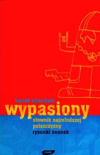 Okładka książki Wypasiony słownik najmłodszej polszczyzny / Bartek Chaciński ; il. Enenek.