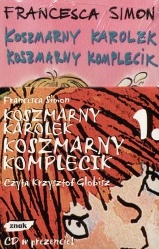 Okładka książki Koszmarny Karolek - koszmarny komplecik / Francesca Simon ; ilustrował Tony Ross ; tłumaczyła Maria Makuch.
