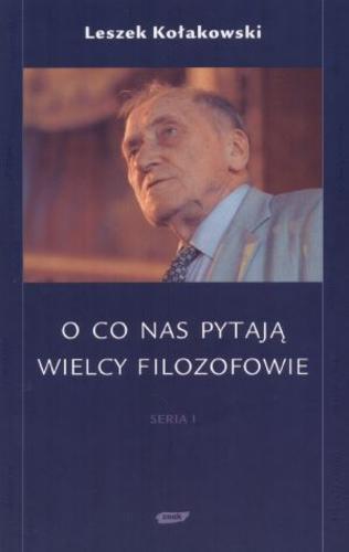 Okładka książki O co nas pytają wielcy filozofowie. Seria 1 / Leszek Kołakowski.