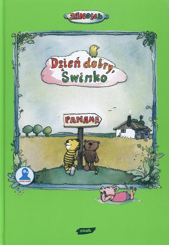 Okładka książki Dzień dobry, świnko : opowieść o tym, jak Tygrysek pewnego dnia nie wrócił do domu / Janosch ; tł. Emilia Bielicka.