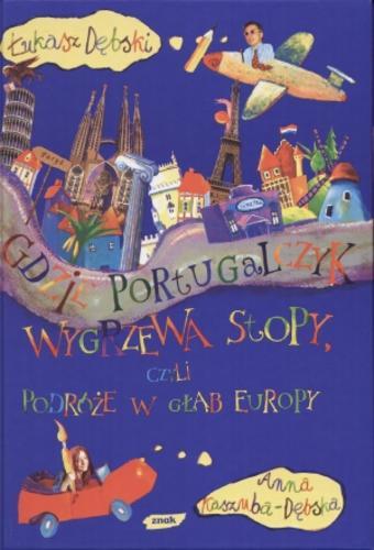 Okładka książki Gdzie Portugalczyk wygrzewa stopy, czyli podróże w głąb Europy / Łukasz Dębski, Anna Kaszuba-Dębska.
