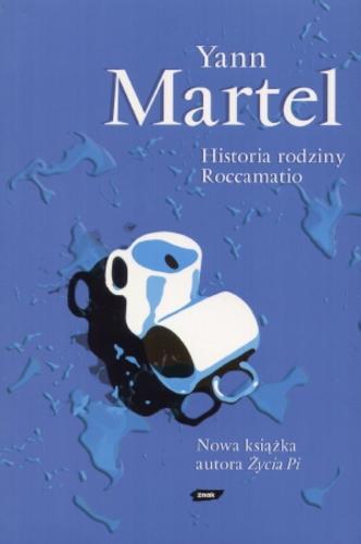 Okładka książki Historia rodziny Roccamatio / Yann Martel ; tł. Rafał Śmietana.