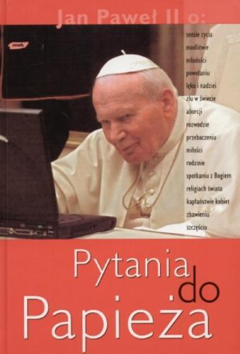 Okładka książki Pytania do Papieża / Jan Paweł II ; posł. Wojciech Bonowicz ; wybór Justyna Kiliańczyk-Zięba.