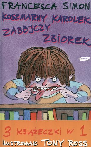 Okładka książki Koszmarny Karolek - zabójczy zbiorek / Francesca Simon ; ilustrował Tony Ross ; tłumaczyła Maria Makuch.