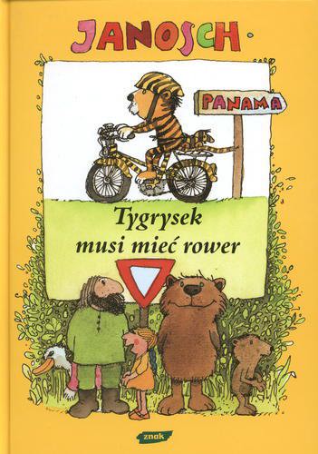 Okładka książki Tygrysek musi mieć rower : opowieść o tym, jak Tygrysek uczył się jeździć na rowerze / opowieść o tym, jak Tygrysek uczył się jeździć na rowerze / Janosch ; przełożyła Emilia Bielicka.