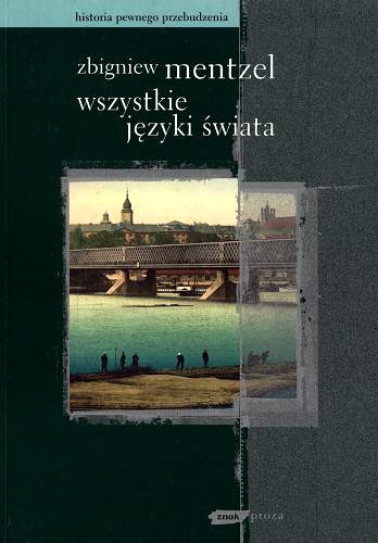Okładka książki Wszystkie języki świata : [historia pewnego przebudzenia] / Zbigniew Mentzel.