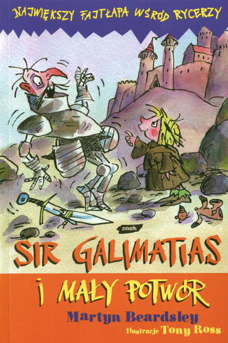 Okładka książki Sir Galimatias i mały potwór / Martyn Beardsley ; il. Tony Ross ; tł. Anna Sak.