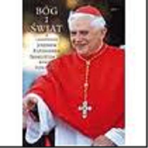 Okładka książki Bóg i świat : wiara i życie w dzisiejszych czasach / Joseph Ratzinger ; Peter Seewald ; tł. Grzegorz Sowinski.