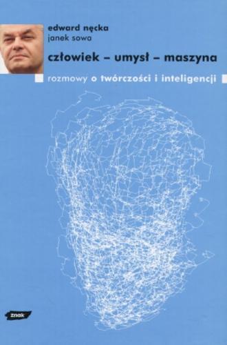 Okładka książki Człowiek - umysł - maszyna : rozmowy o twórczości i inteligencji / Edward Nęcka ; Jan Sowa.