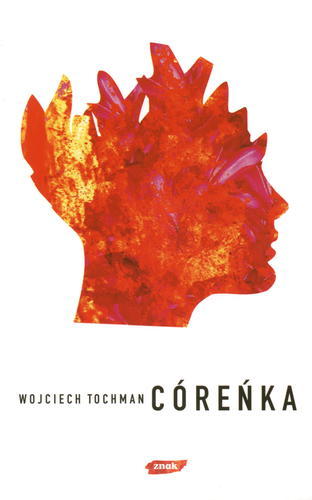 Okładka książki Córeńka / Wojciech Tochman.